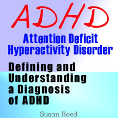 ACCESS PDF 💔 ADHD: Attention Deficit Hyperactivity Disorder: Defining and Understand