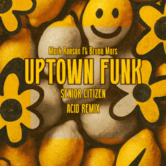 Mark Ronson ft Bruno Mars - Uptown Funk (Seniors Acid Remix) _ FREE DOWNLAOD