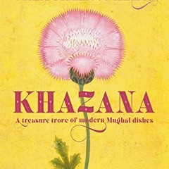 Khazana: An Indo-Persian cookbook with recipes inspired by the Mughals: A Treasure Trove of Indo-P