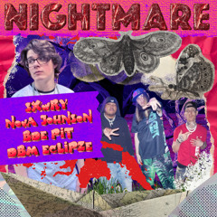 NIGHTMARE (SXWRY, NOVA JOHNSON, BDE PIT, DBM ECLIPZE)