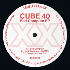 TTXX0001 - CUBE 40 - BAD COMPUTA (TEMPLE TRAXX)