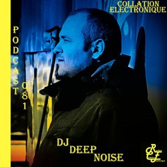 Deep Noise / Résident Collation Electronique podcast 081 (Continuous Mix)