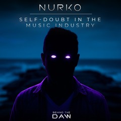 Self-Doubt In The Music Industry I Nurko Behind The DAW
