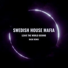 Swedish House Mafia, Leave The World Behind - Bask Remix
