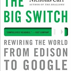 [Access] [EPUB KINDLE PDF EBOOK] The Big Switch: Rewiring the World, from Edison to G