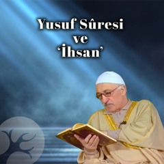 Yusuf Sûresi ve 'İhsan' | Bir Hasbihal | M. Fethullah Gülen