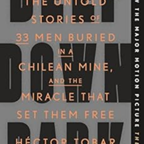 [DOWNLOAD] KINDLE 📥 Deep Down Dark: The Untold Stories of 33 Men Buried in a Chilean