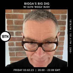 Bigga's Big Dig with Glyn 'Bigga' Bush - 03.02.2023