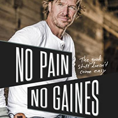 Access EPUB 📧 No Pain, No Gaines: The Good Stuff Doesn't Come Easy by  Chip Gaines [