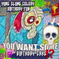 🔥YUNG SLUNG CELERY BIRTHDAY FUN(G)🔥