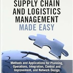 [Read] E-book Supply Chain and Logistics Management Made Easy: Methods and Applications for Pla