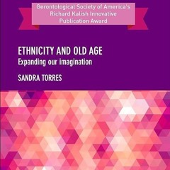 Free read✔ Ethnicity and Old Age: Expanding our Imagination (Ageing in a Global Context)