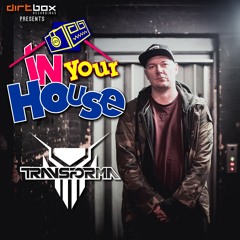 Dirtbox Recordings Presents "In Your House" 024- TRANSFORMA