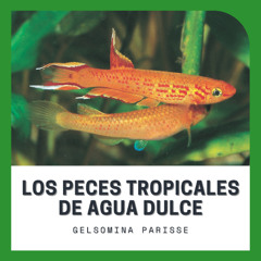 [#Podcast] Los peces tropicales de agua dulce - Freshwater tropical fish