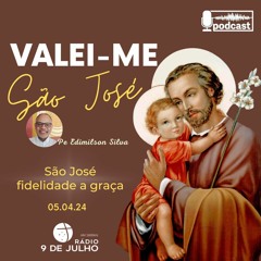 VALEI-ME SÃO JOSÉ - São José fidelidade a graça - 05.04.24
