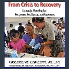 PDF 📖 From Crisis to Recovery: Strategic Planning for Response, Resilience, and Recovery Read onli