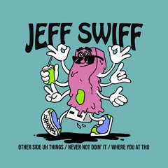 PREMIERE: Jeff Swiff - Other Side Uh Things [Scruniversal Records]