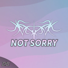 NOT SORRY