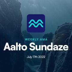Aalto Sundaze AMA #12 July 17th 2022