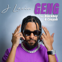 J Lucia - Geng ft Blackboy & Cooyah