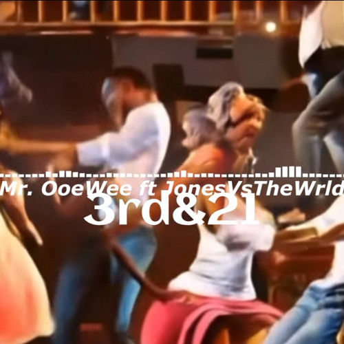 3rd&21- Mr Ooewee ft Jones Vs TheWrld