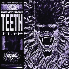 SVDDEN DEATH (ft. BEJALVIN) - TEETH (LEVEL 7 FLIP)