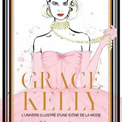 [Télécharger en format epub] Grace Kelly. L'univers illustré d'une icône de la mode: L'univers i