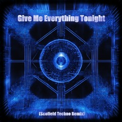 Give Me Everything Tonight (Scofield Techno Remix)