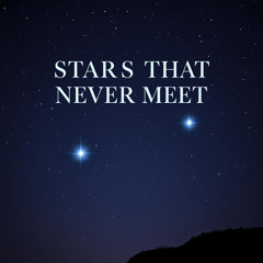 Stars That Never Meet
