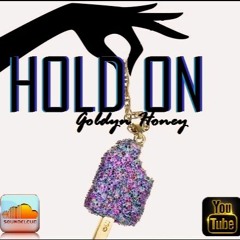 HOLD ON by Goldyn Honey