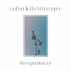 Cedres & The Telescopes | The Signalman