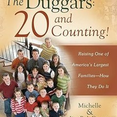 The Duggars: 20 and Counting!: Raising One of America's Largest Families--How the BY: Jim Bob D