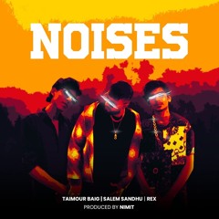 Noises - Salem Sandhu | Taimour Baig | Rex (Prod. Nimit)