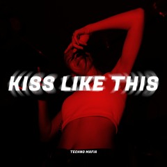 Kiss Like This (TECHNO)