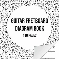 Access EBOOK 🖍️ Guitar Fretboard Diagram Book: Guitar Neck Paper Notebook | 110 Page