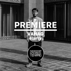 PREMIERE: VAHAG - Blurry (Original Mix)[SUBMARINE VIBES]