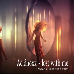 Acidnoxx - lost with me (Moods Club d'n'b rmx)