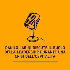 Danilo Larini Discute Il Ruolo Della Leadership Durante Una Crisi Dell'ospitalità