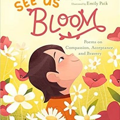 Pdf Read See Us Bloom: Kids Poems On Compassion Acceptance And Bravery By  Kyunghee Kim (Author)