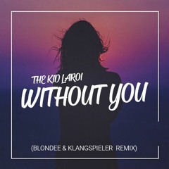 The Kid LAROI - Without You (Blondee & Klangspieler Remix)