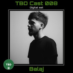 TBD Cast 008 - balaj
