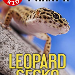 ACCESS KINDLE 📔 I Want A Leopard Gecko (Best Pets For Kids Book 1) by  Tristan Pulsi