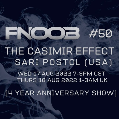 The Casimir Effect 050 | 4yr Anniversary Show | Sari Postol (USA) - 17 Aug 2022