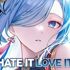 Nightcore - Hate It, Love It