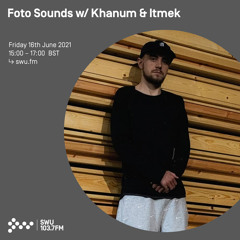 FOTO Sounds w/ Khanum & Itmek 16TH JUL 2021