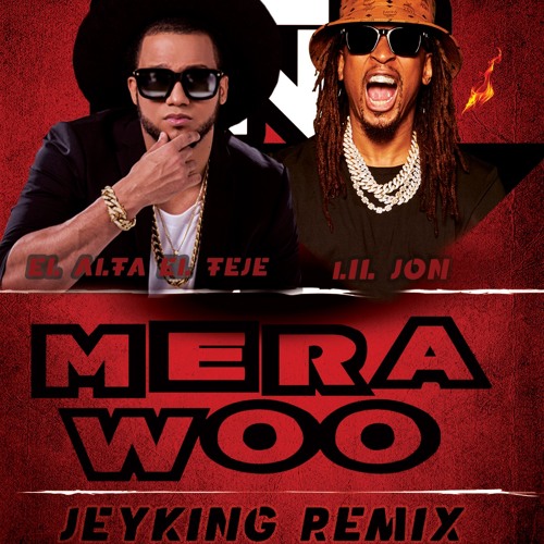 Stream MERA WOO REMIX - EL ALFA FT LIL JON JEYKING REMIX by dj Jey king |  Listen online for free on SoundCloud