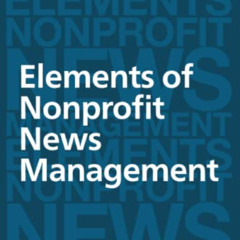 Read EBOOK 💓 Elements of Nonprofit News Management by  Richard J. Tofel EPUB KINDLE