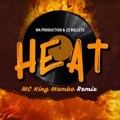 W. A. Production & 22Bullets - Heat (MC King Mambo Remix)