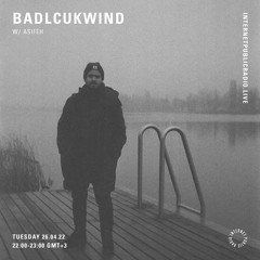 Internet Public Radio - Badlcukwind w Asifeh {Apr 2022}