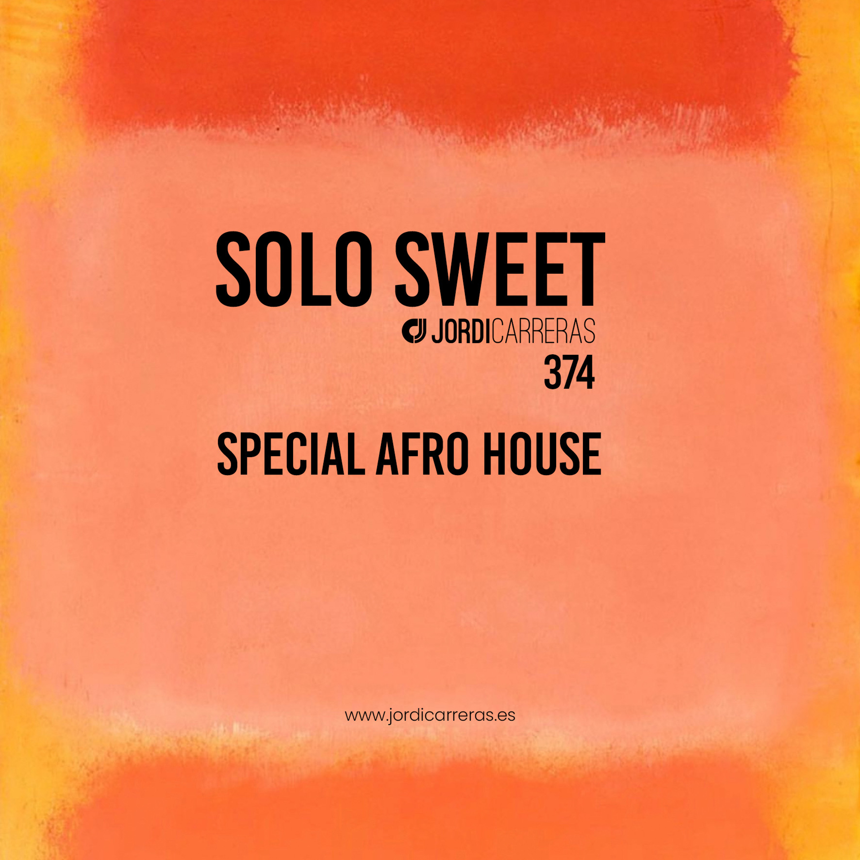 SOLO SWEET 374 - (Special Afro House) Mixed & Curated by Jordi Carreras